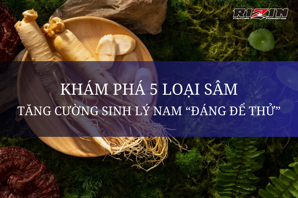 Khám Phá 5 Loại Sâm Tăng Cường Sinh Lý Nam “Đáng Để Thử”