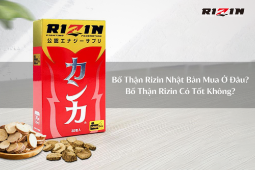  Bổ Thận Rizin Nhật Bản Mua Ở Đâu? Bổ Thận Rizin Có Tốt Không?