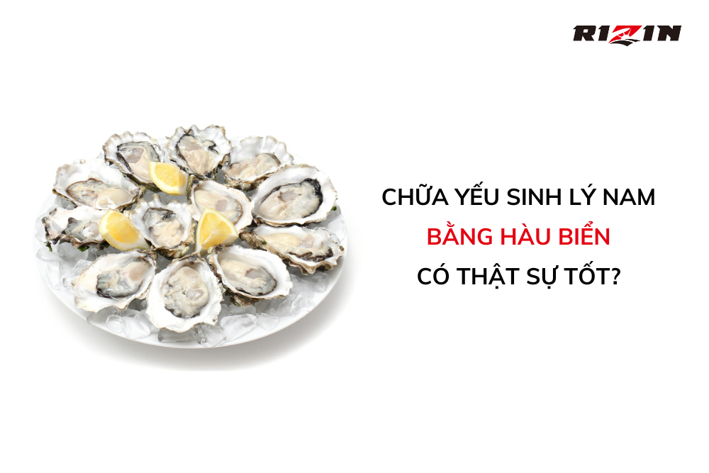 Chữa Yếu Sinh Lý Nam Bằng Hàu Biển