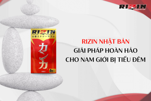 Thuốc bổ thận Rizin Nhật Bản - Giải pháp hoàn hảo cho nam giới bị tiểu đêm