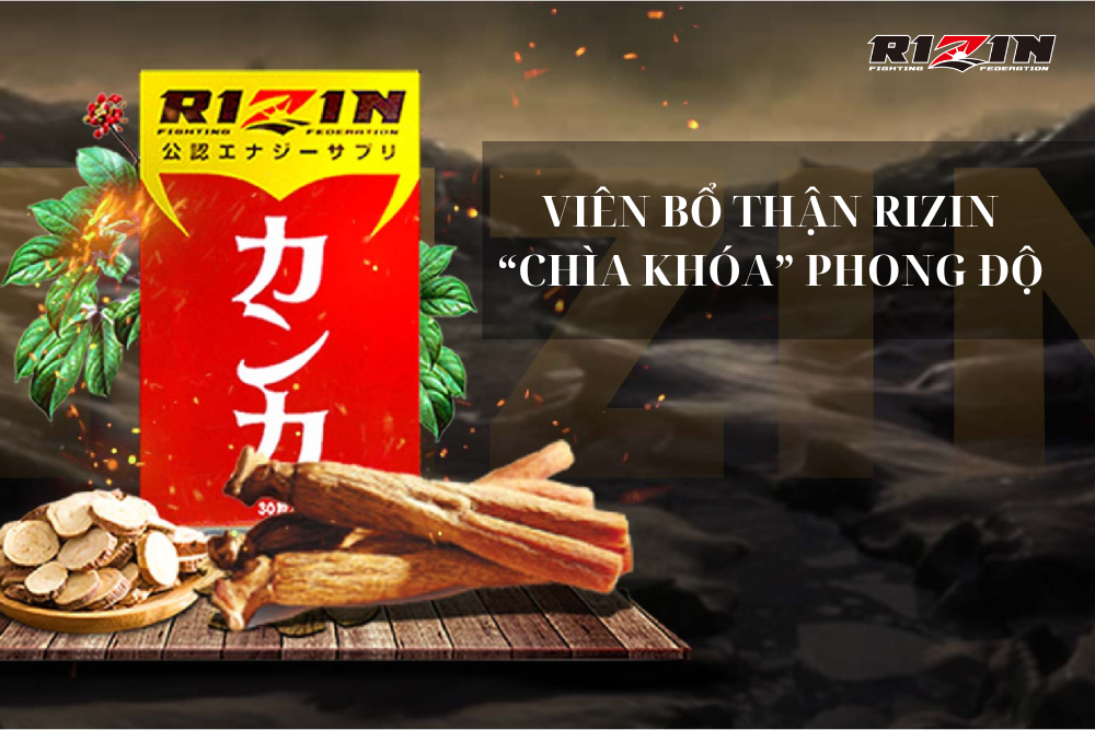 Viên Bổ Thận Rizin - “Chìa Khóa” Phong Độ