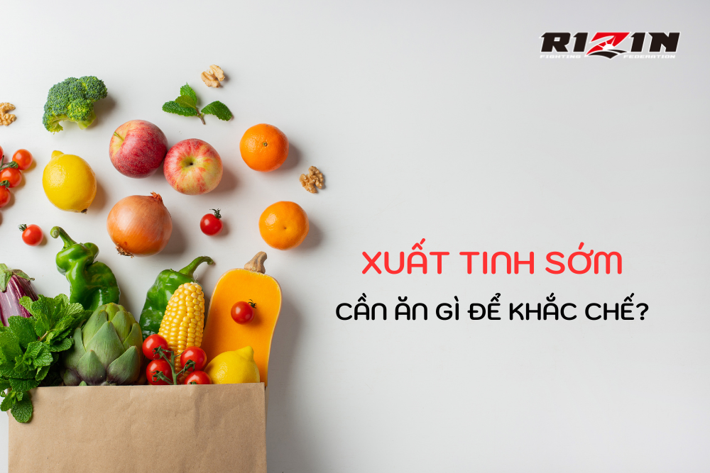 Xuất Tinh Sớm Cần Ăn Gì Để Khắc Chế?