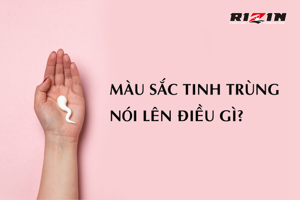 Màu Sắc Tinh Trùng Nói Lên Điều Gì?