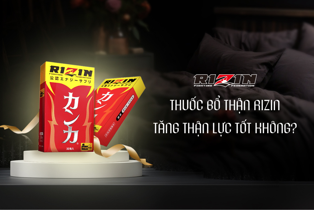 Thuốc Bổ Thận Rizin Tăng Thận Lực Tốt Không?