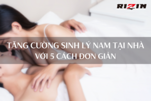 5 cách tăng cường sinh lý nam tại nhà