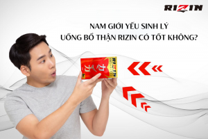 Nam Giới Yếu Sinh Lý Uống Bổ Thận Rizin Có Tốt Không?