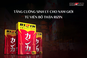 Tăng Cường Sinh Lý Cho Nam Giới Từ Viên Bổ Thận Rizin