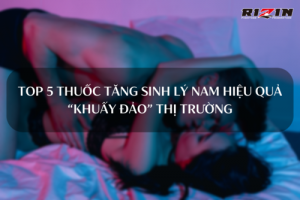 Top 5 thuốc tăng sinh lý hiệu quả