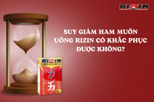 Suy Giảm Ham Muốn Uống Rizin Có Khắc Phục Được Không?