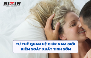 Tư thế quan hệ kiểm soát xuất tinh sớm