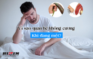 Vì sao quan hệ không cương khi đang mệt